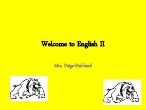 Welcome to English II Mrs PaigeHubbard Homeroom Expectations