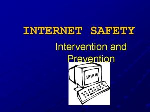 INTERNET SAFETY Intervention and Prevention Training Objectives Recognize