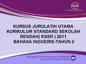 Peneraju Pendidikan Negara KURSUS JURULATIH UTAMA KURIKULUM STANDARD