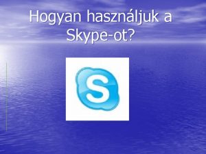 Hogyan hasznljuk a Skypeot Tltsk le a programot