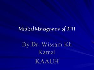 Medical Management of BPH By Dr Wissam Kh