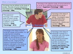 What is Sociology Sociology may be defined as