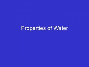 Properties of Water Water a unique polar covalent