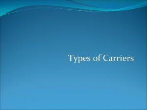 Types of Carriers A ship Classification of ships