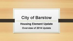 City of Barstow Housing Element Update Overview of