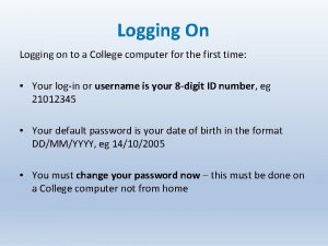 Logging On Logging on to a College computer