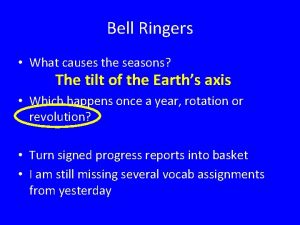 Bell Ringers What causes the seasons The tilt