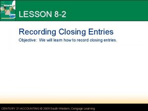 LESSON 8 2 Recording Closing Entries Objective We