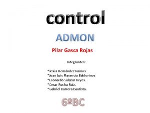 control ADMON Pilar Gasca Rojas Integrantes Jess Hernndez