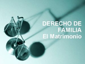 DERECHO DE FAMILIA El Matrimonio El Matrimonio Generalidades