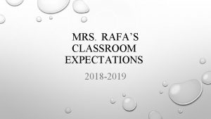 MRS RAFAS CLASSROOM EXPECTATIONS 2018 2019 EXPECTATION 1