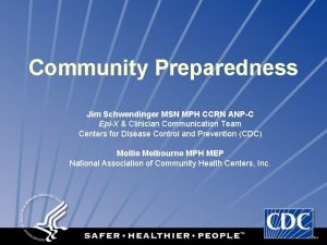 Community Preparedness Jim Schwendinger MSN MPH CCRN ANPC