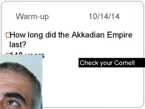 Warmup 101414 How long did the Akkadian Empire