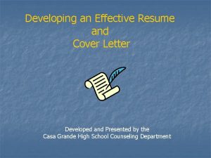 Developing an Effective Resume and Cover Letter Developed