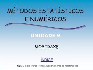 MTODOS ESTATSTICOS E NUMRICOS UNIDADE 9 MOSTRAXE NDICE