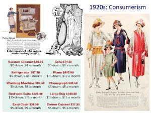 1920 s Consumerism The 1920 s saw a