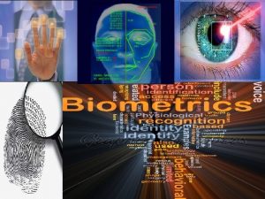 Presentation Outlines Definiton of biometrics Terms of biometrics