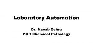 Laboratory Automation Dr Nayab Zehra PGR Chemical Pathology
