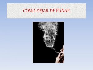 COMO DEJAR DE FUNAR DEJAR DE FUMAR Todas