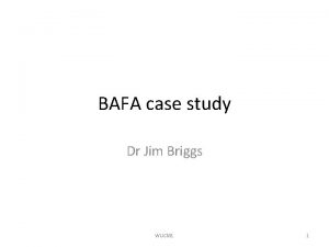 BAFA case study Dr Jim Briggs WUCM 1