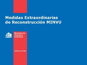 Medidas Extraordinarias de Reconstruccin MINVU Medida 1 Programa