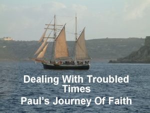 Dealing With Troubled Times Pauls Journey Of Faith