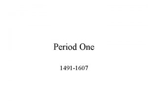 Period One 1491 1607 Periodization The ability to