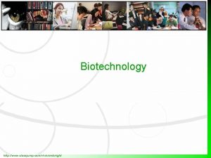 Biotechnology http www classjump comvvicimcknight Biotechnological Process This