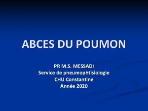 ABCES DU POUMON PR M S MESSADI Service