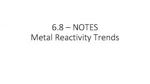 6 8 NOTES Metal Reactivity Trends Metal Reactivity