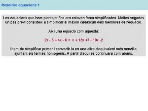 Resoldre equacions 1 Les equacions que hem plantejat