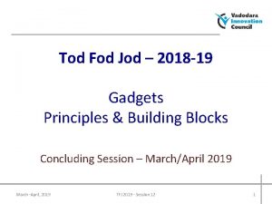 Tod Fod Jod 2018 19 Gadgets Principles Building