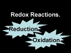 Redox Reactions Reduction Oxidation Oxidation Reduction Gain of