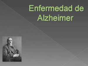 Enfermedad de Alzheimer Historia Es una demencia que