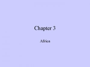 Chapter 3 Africa Facts about Africa Africa has