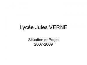 Lyce Jules VERNE Situation et Projet 2007 2009