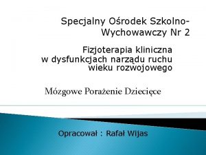 Specjalny Orodek Szkolno Wychowawczy Nr 2 Fizjoterapia kliniczna