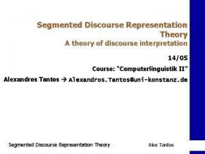 Segmented Discourse Representation Theory A theory of discourse