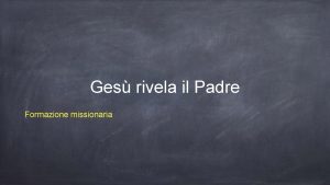 Ges rivela il Padre Formazione missionaria Obiettivi Conoscere