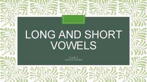 LONG AND SHORT VOWELS Grade 2 Jessica Holland