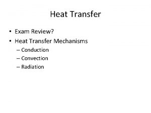 Heat Transfer Exam Review Heat Transfer Mechanisms Conduction