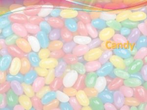 Candy To make good candy you must follow