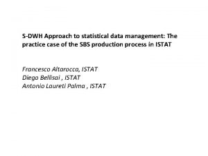 SDWH Approach to statistical data management The practice