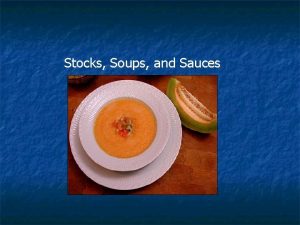 Stocks Soups and Sauces What is a Stock