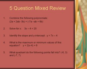 5 Question Mixed Review 1 Combine the following