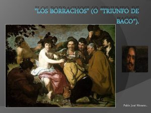 LOS BORRACHOS O TRIUNFO DE BACO Pablo Jos