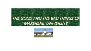 THE GOOD AND THE BAD THINGS OF MAKERERE