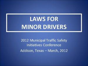 LAWS FOR MINOR DRIVERS 2012 Municipal Traffic Safety