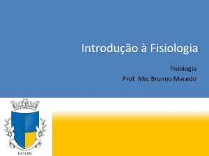 Introduo Fisiologia Prof Msc Brunno Macedo Introduo Fisiologia