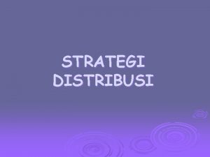 STRATEGI DISTRIBUSI MENGELOLA HUBUNGAN RANTAI NILAI Rantai l